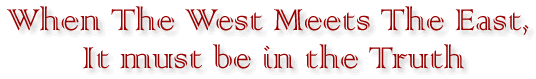 When The West Meets The East, It must be in the Truth