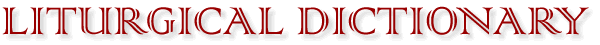 Liturgical Dictionary