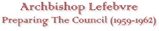 Archbishop Lefebvre Preparing The Council (1959-1962)